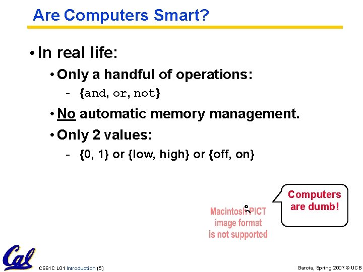 Are Computers Smart? • In real life: • Only a handful of operations: -