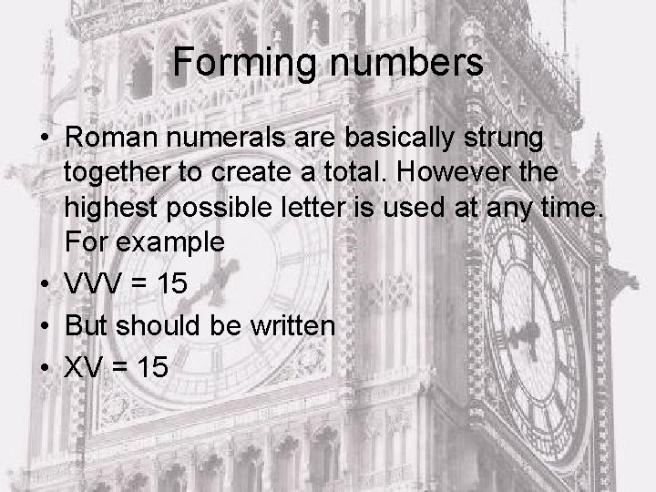 Forming numbers • Roman numerals are basically strung together to create a total. However