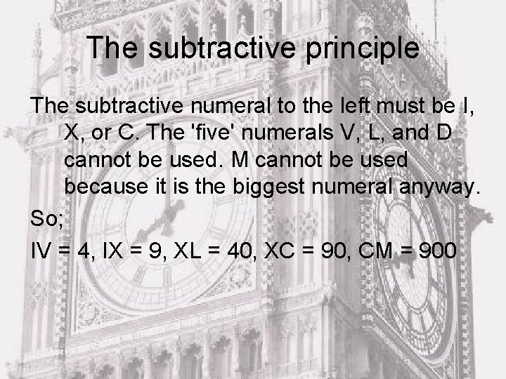 The subtractive principle The subtractive numeral to the left must be I, X, or