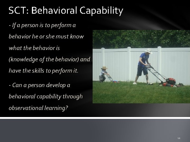 SCT: Behavioral Capability - If a person is to perform a behavior he or