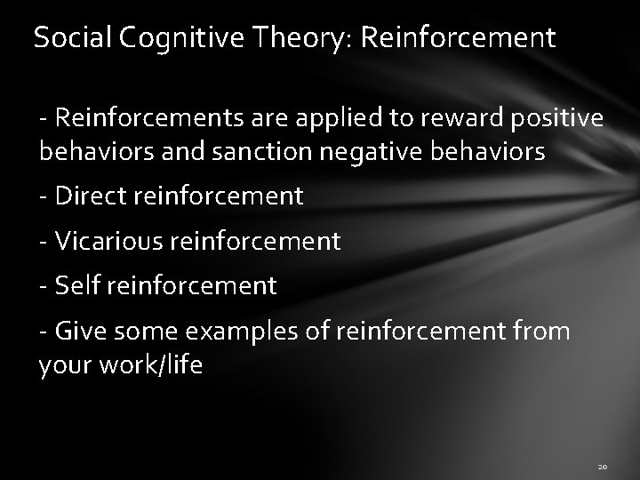 Social Cognitive Theory: Reinforcement - Reinforcements are applied to reward positive behaviors and sanction