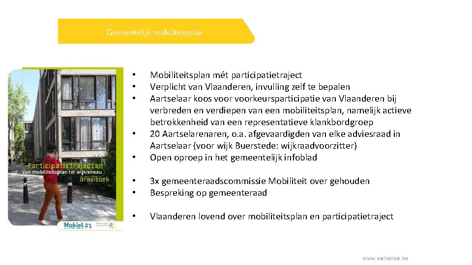 Gemeentelijk mobiliteitsplan • Mobiliteitsplan mét participatietraject Verplicht van Vlaanderen, invulling zelf te bepalen Aartselaar
