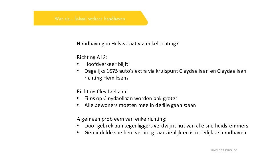 Wat als… lokaal verkeer handhaven Handhaving in Helststraat via enkelrichting? Richting A 12: •