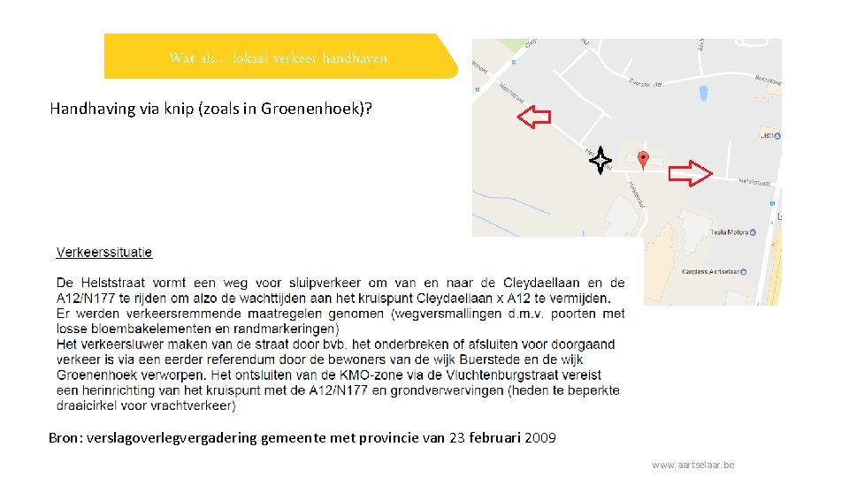 Wat als… lokaal verkeer handhaven Handhaving via knip (zoals in Groenenhoek)? Bron: verslagoverlegvergadering gemeente