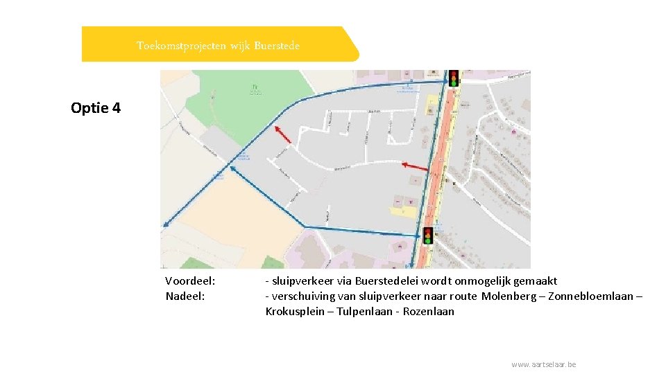 Toekomstprojecten wijk Buerstede Optie 4 Voordeel: Nadeel: - sluipverkeer via Buerstedelei wordt onmogelijk gemaakt