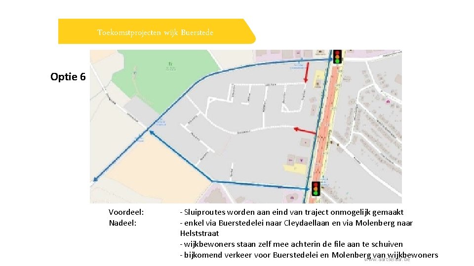 Toekomstprojecten wijk Buerstede Optie 6 Voordeel: Nadeel: - Sluiproutes worden aan eind van traject