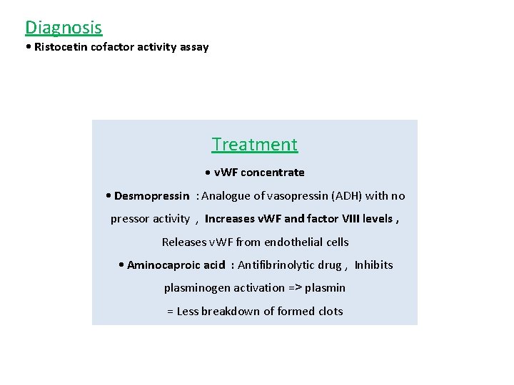 Diagnosis • Ristocetin cofactor activity assay Treatment • v. WF concentrate • Desmopressin :