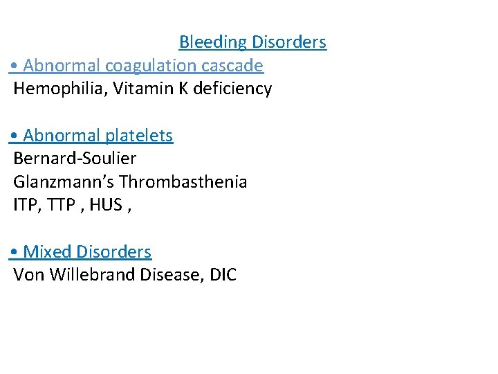 Bleeding Disorders • Abnormal coagulation cascade Hemophilia, Vitamin K deficiency • Abnormal platelets Bernard-Soulier