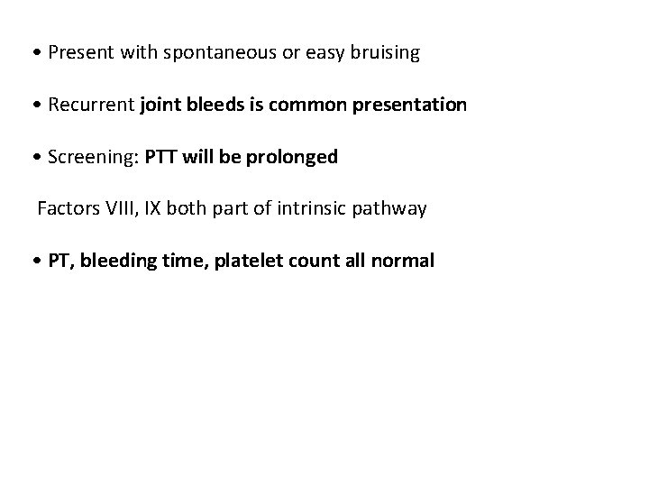  • Present with spontaneous or easy bruising • Recurrent joint bleeds is common