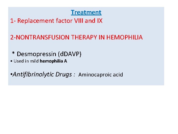 Treatment 1 - Replacement factor VIII and IX 2 -NONTRANSFUSION THERAPY IN HEMOPHILIA *