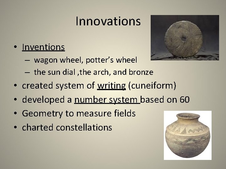 Innovations • Inventions – wagon wheel, potter’s wheel – the sun dial , the