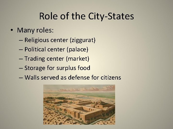 Role of the City-States • Many roles: – Religious center (ziggurat) – Political center