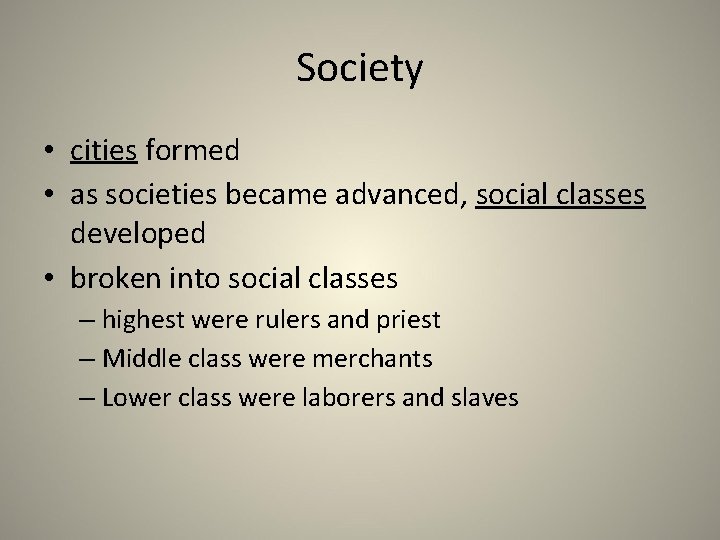 Society • cities formed • as societies became advanced, social classes developed • broken