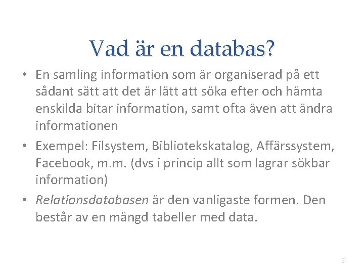 Vad är en databas? • En samling information som är organiserad på ett sådant