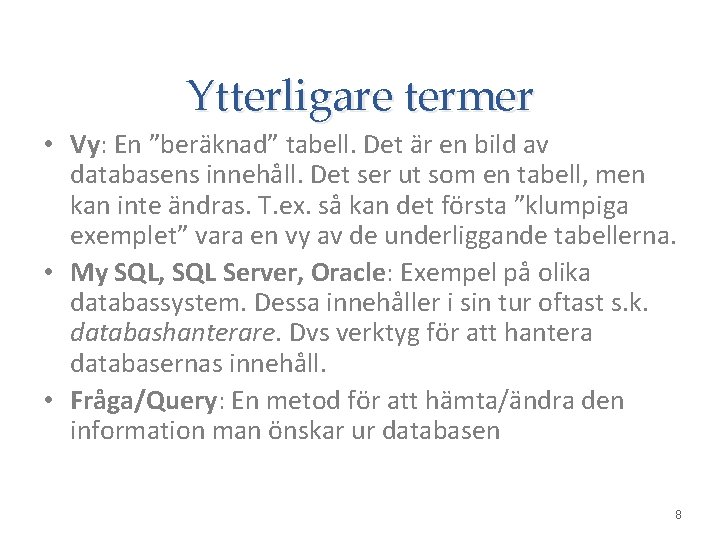 Ytterligare termer • Vy: En ”beräknad” tabell. Det är en bild av databasens innehåll.