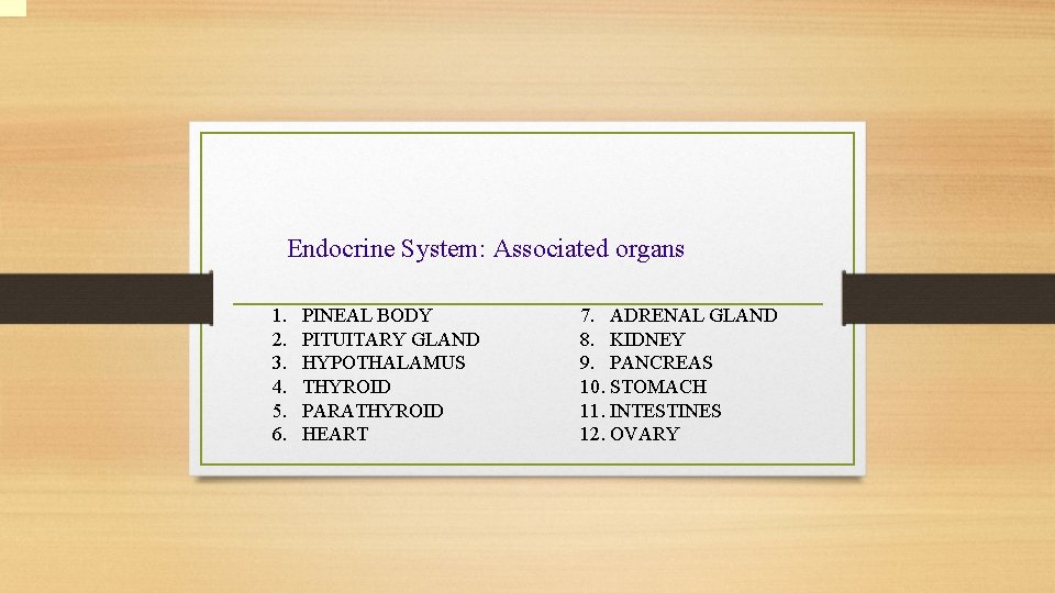 Endocrine System: Associated organs 1. 2. 3. 4. 5. 6. PINEAL BODY PITUITARY GLAND