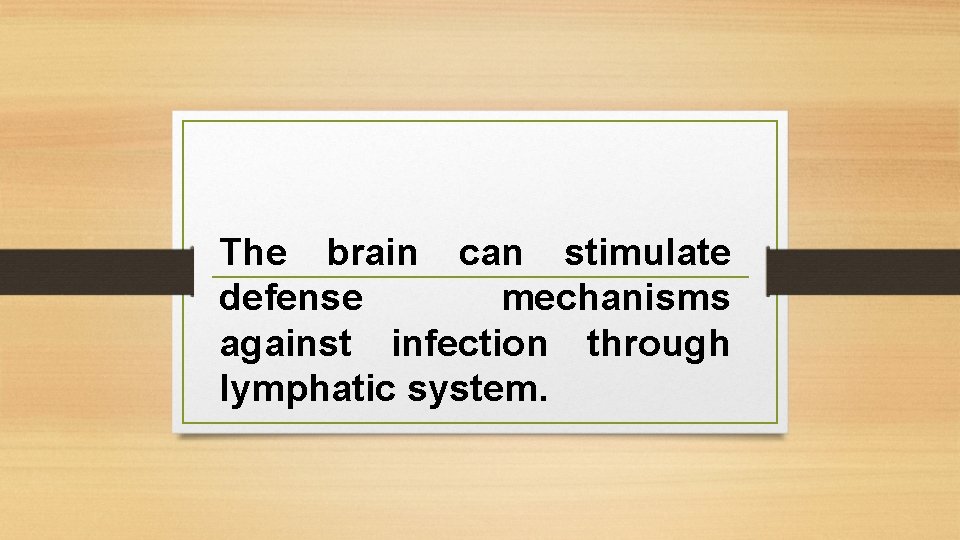 The brain can stimulate defense mechanisms against infection through lymphatic system. 