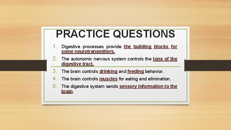 PRACTICE QUESTIONS 1. Digestive processes provide the building blocks for some neurotransmitters. 2. The