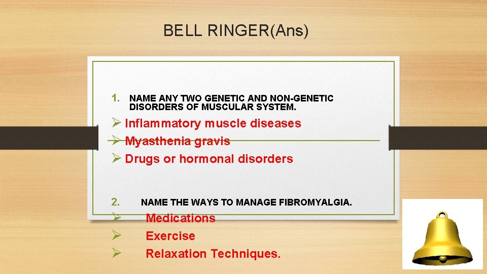 BELL RINGER(Ans) 1. NAME ANY TWO GENETIC AND NON-GENETIC DISORDERS OF MUSCULAR SYSTEM. Ø