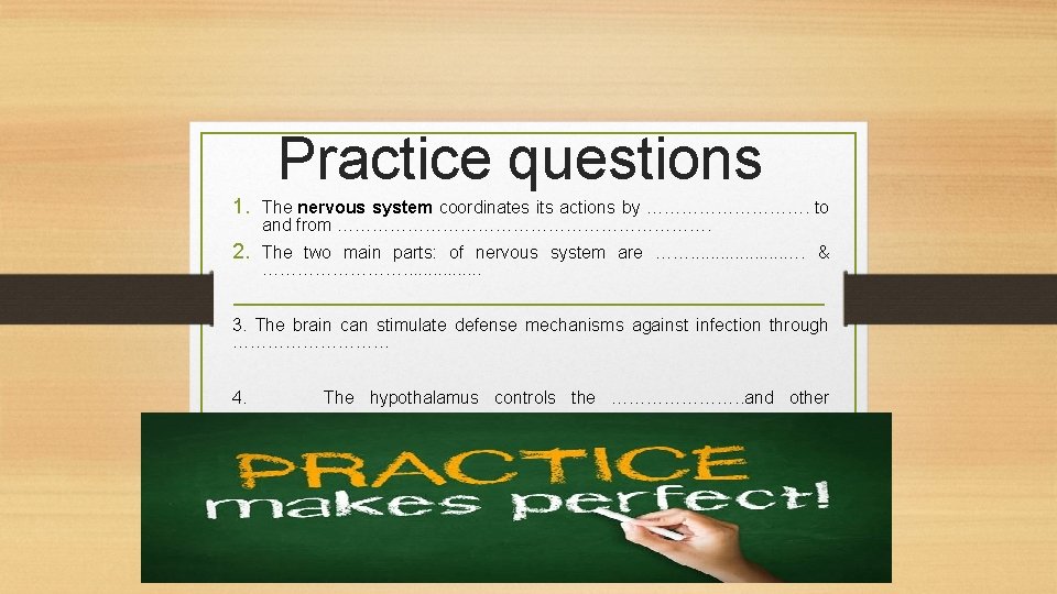 Practice questions 1. The nervous system coordinates its actions by ……………. to and from