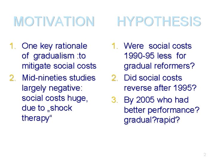 MOTIVATION HYPOTHESIS 1. One key rationale of gradualism : to mitigate social costs 2.
