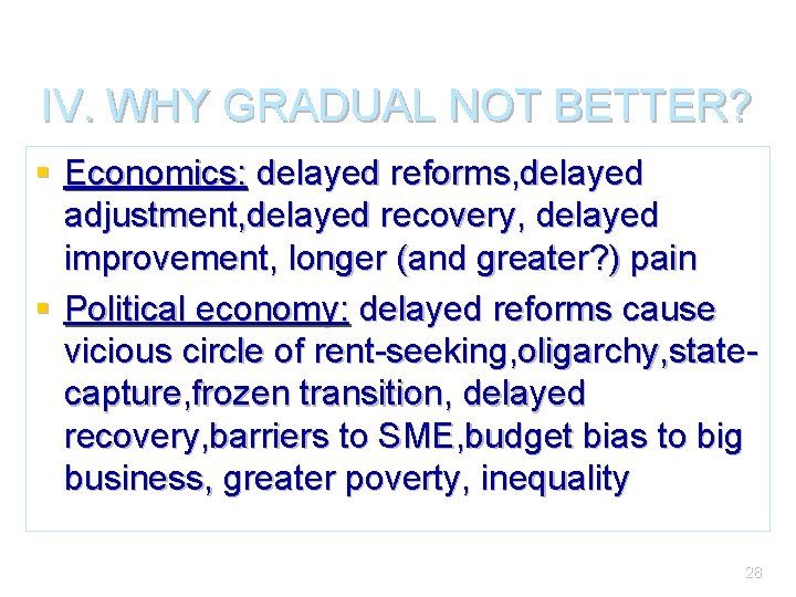 IV. WHY GRADUAL NOT BETTER? § Economics: delayed reforms, delayed adjustment, delayed recovery, delayed
