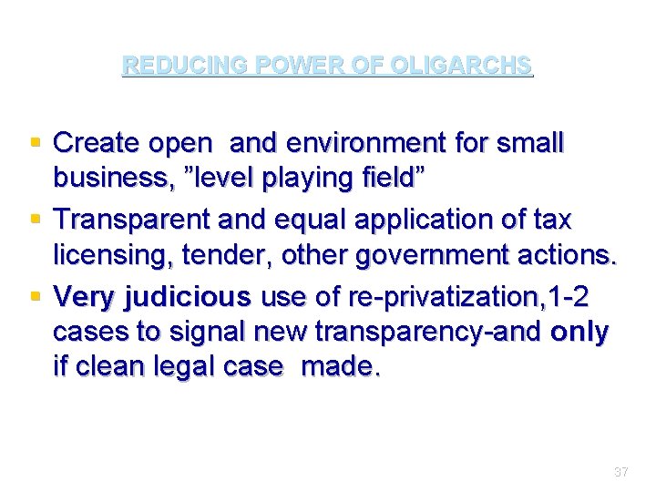 REDUCING POWER OF OLIGARCHS § Create open and environment for small business, ”level playing