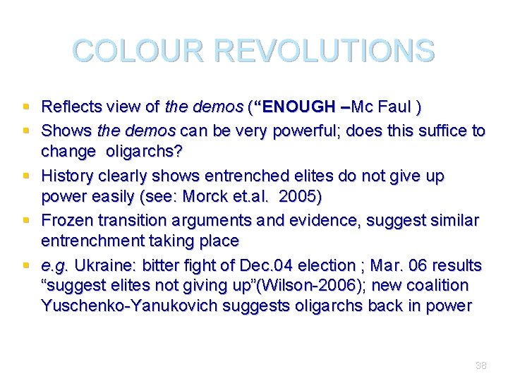 COLOUR REVOLUTIONS § Reflects view of the demos (“ENOUGH –Mc Faul ) § Shows