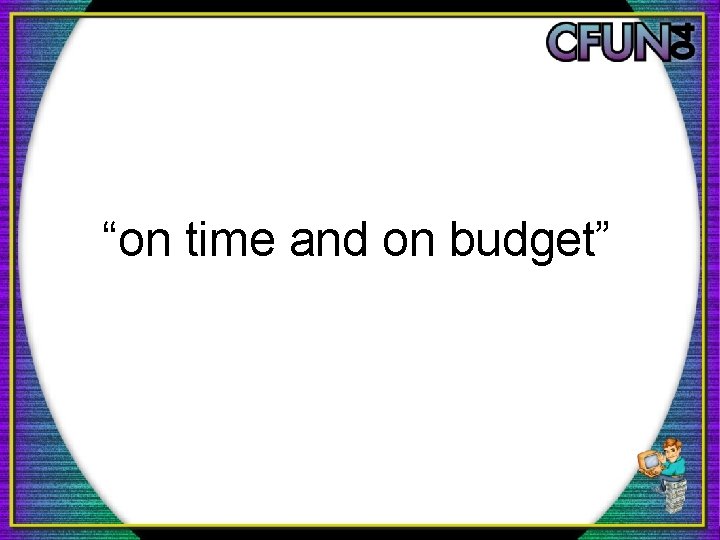 “on time and on budget” 