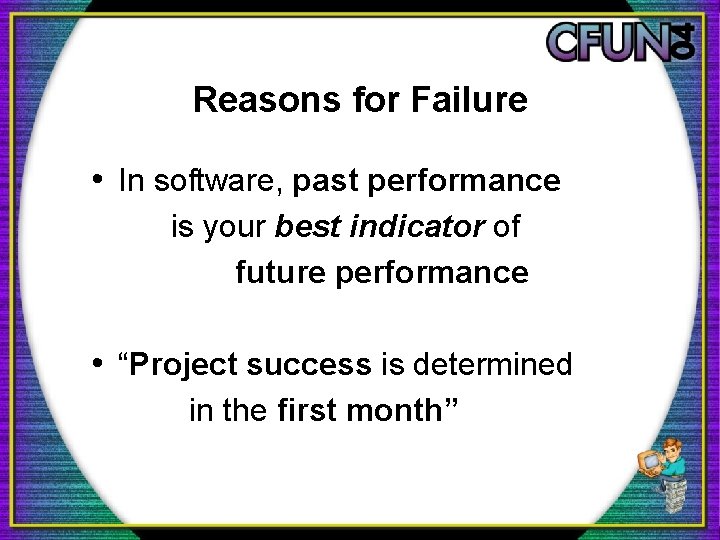 Reasons for Failure • In software, past performance is your best indicator of future