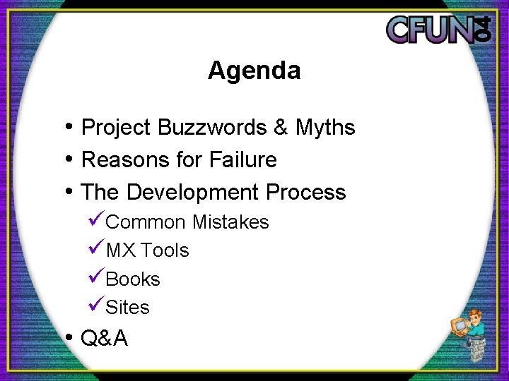 Agenda • Project Buzzwords & Myths • Reasons for Failure • The Development Process