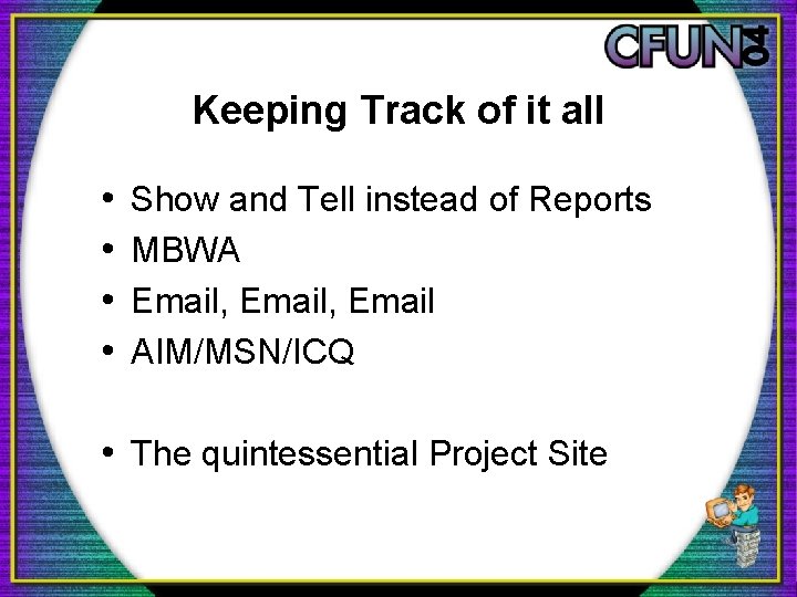 Keeping Track of it all • • Show and Tell instead of Reports MBWA