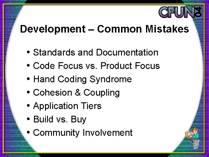Development – Common Mistakes • Standards and Documentation • Code Focus vs. Product Focus
