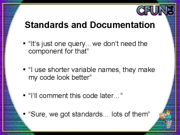 Standards and Documentation • “It’s just one query…we don’t need the component for that”