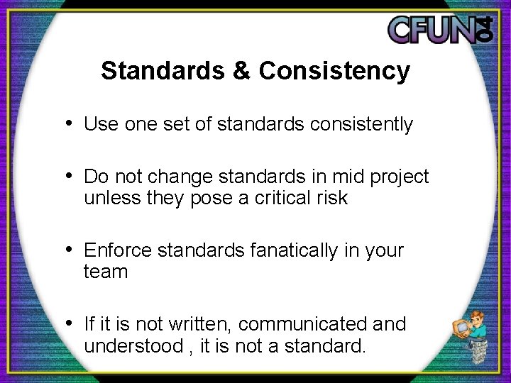 Standards & Consistency • Use one set of standards consistently • Do not change