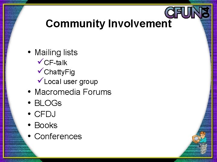 Community Involvement • Mailing lists • • • üCF-talk üChatty. Fig üLocal user group