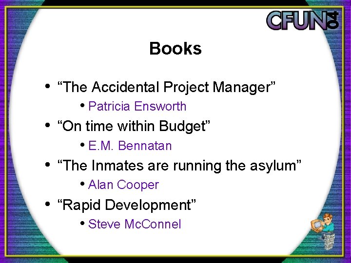 Books • “The Accidental Project Manager” • Patricia Ensworth • “On time within Budget”