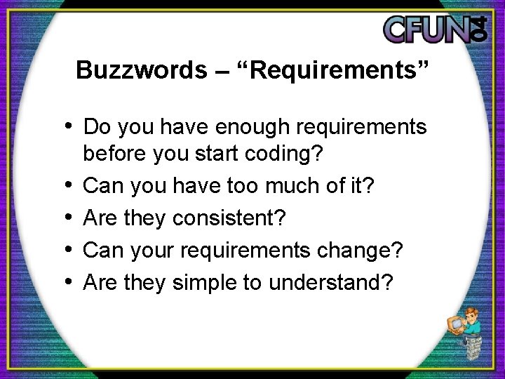 Buzzwords – “Requirements” • Do you have enough requirements • • before you start
