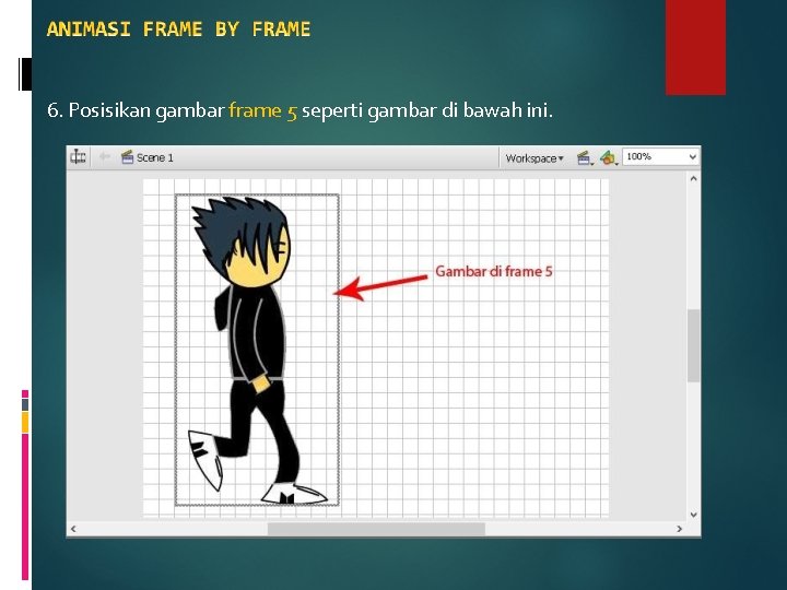 6. Posisikan gambar frame 5 seperti gambar di bawah ini. 