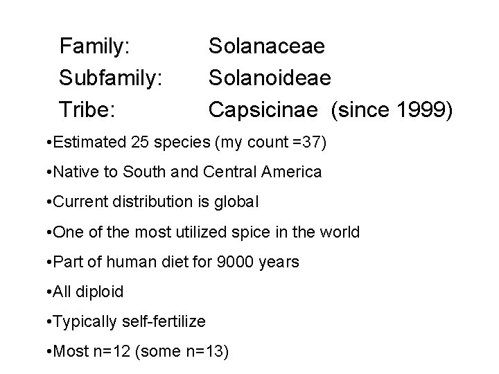 Family: Subfamily: Tribe: Solanaceae Solanoideae Capsicinae (since 1999) • Estimated 25 species (my count