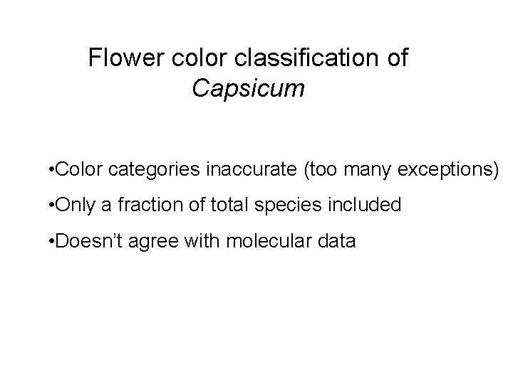 Flower color classification of Capsicum • Color categories inaccurate (too many exceptions) • Only