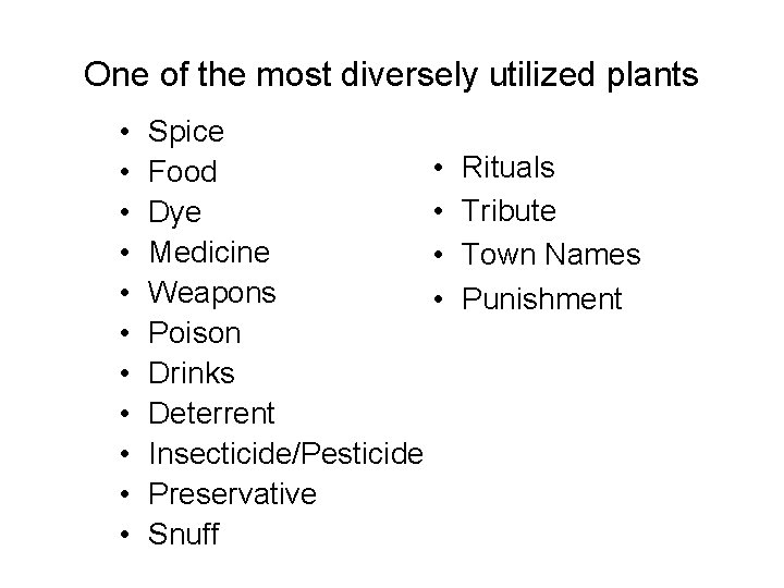 One of the most diversely utilized plants • • • Spice • Food •