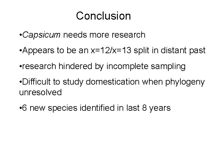 Conclusion • Capsicum needs more research • Appears to be an x=12/x=13 split in