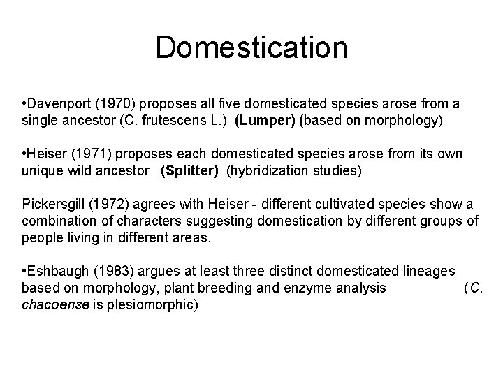 Domestication • Davenport (1970) proposes all five domesticated species arose from a single ancestor