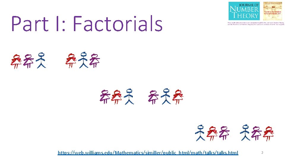 Part I: Factorials https: //web. williams. edu/Mathematics/sjmiller/public_html/math/talks. html 2 