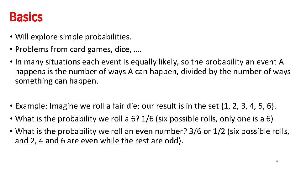 Basics • Will explore simple probabilities. • Problems from card games, dice, …. •