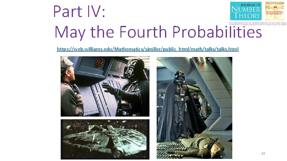 Part IV: May the Fourth Probabilities https: //web. williams. edu/Mathematics/sjmiller/public_html/math/talks. html 42 