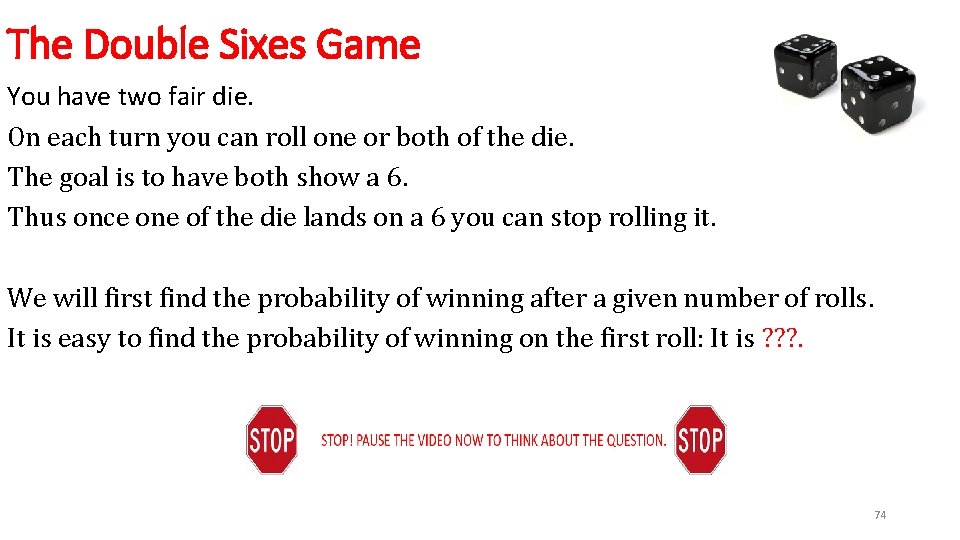 The Double Sixes Game You have two fair die. On each turn you can