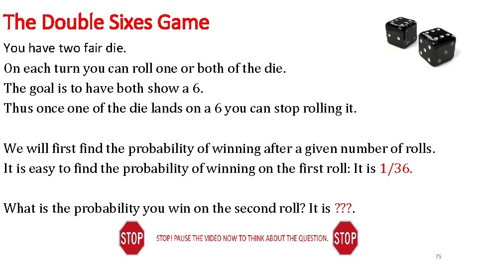 The Double Sixes Game You have two fair die. On each turn you can