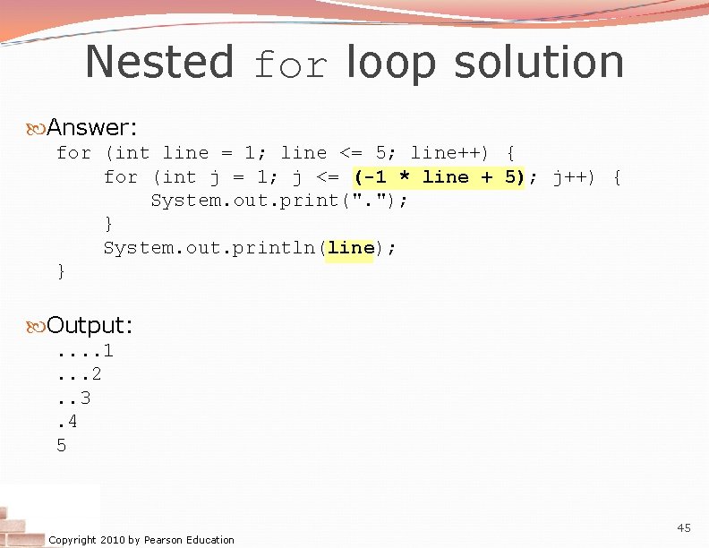 Nested for loop solution Answer: for (int line = 1; line <= 5; line++) Nested for loop solution Answer: for (int line = 1; line <= 5; line++)